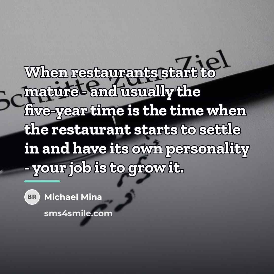 “When restaurants start to mature - and usually the five-year…” quote by Michael Mina