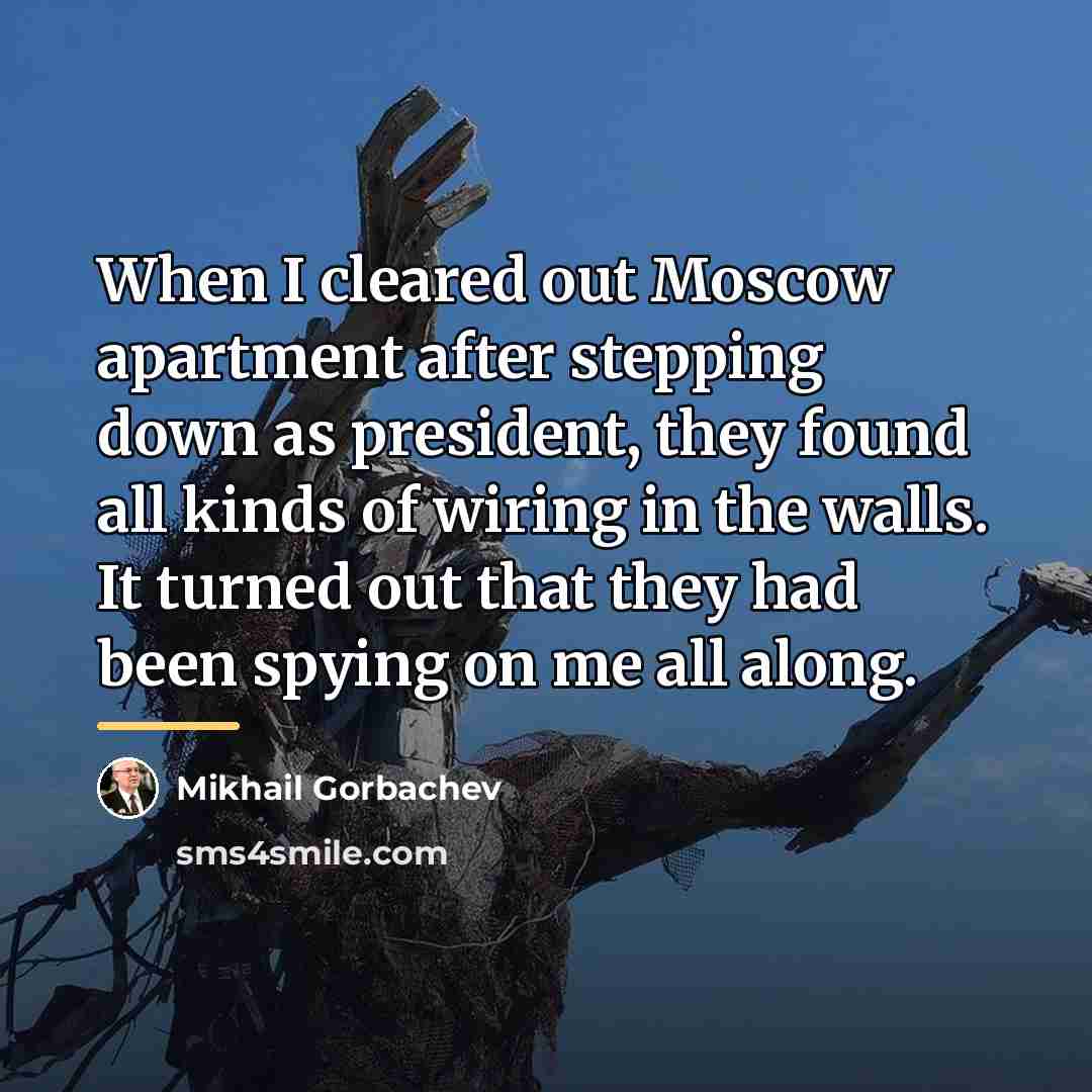 “When I cleared out Moscow apartment after stepping down as…” quote by Mikhail Gorbachev