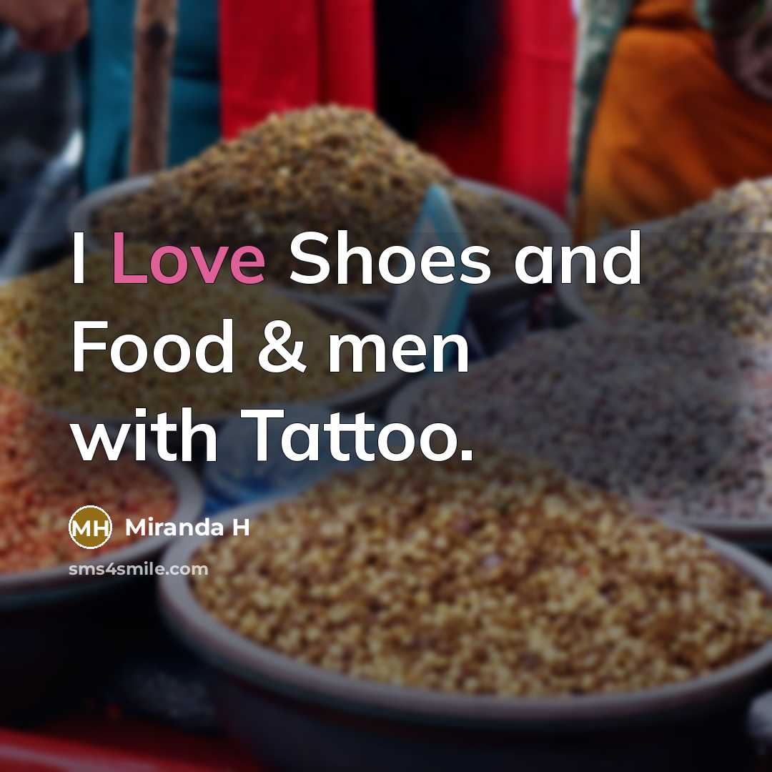 “I Love Shoes and Food & men with Tattoo.…” quote by Miranda H