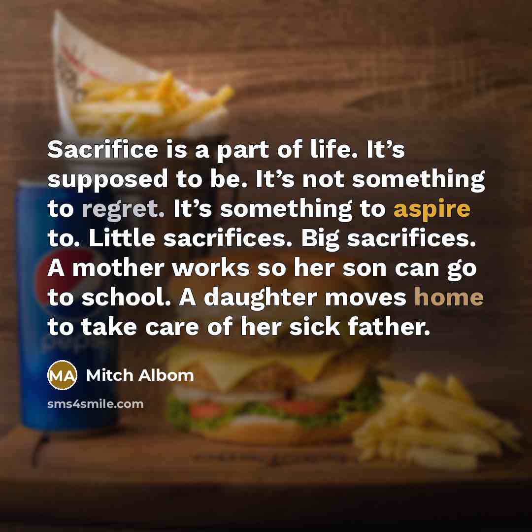 “Sacrifice is a part of life. It’s supposed to be.…” quote by Mitch Albom