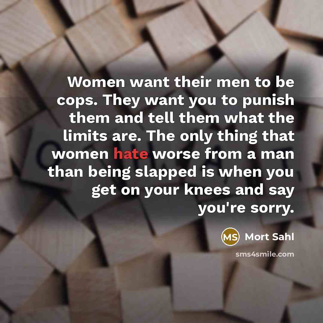 “Women want their men to be cops. They want you…” quote by Mort Sahl