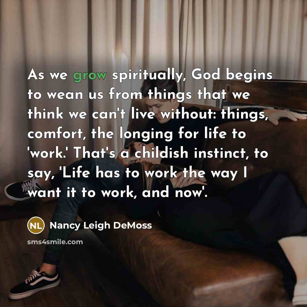 “As we grow spiritually, God begins to wean us from…” quote by Nancy Leigh DeMoss