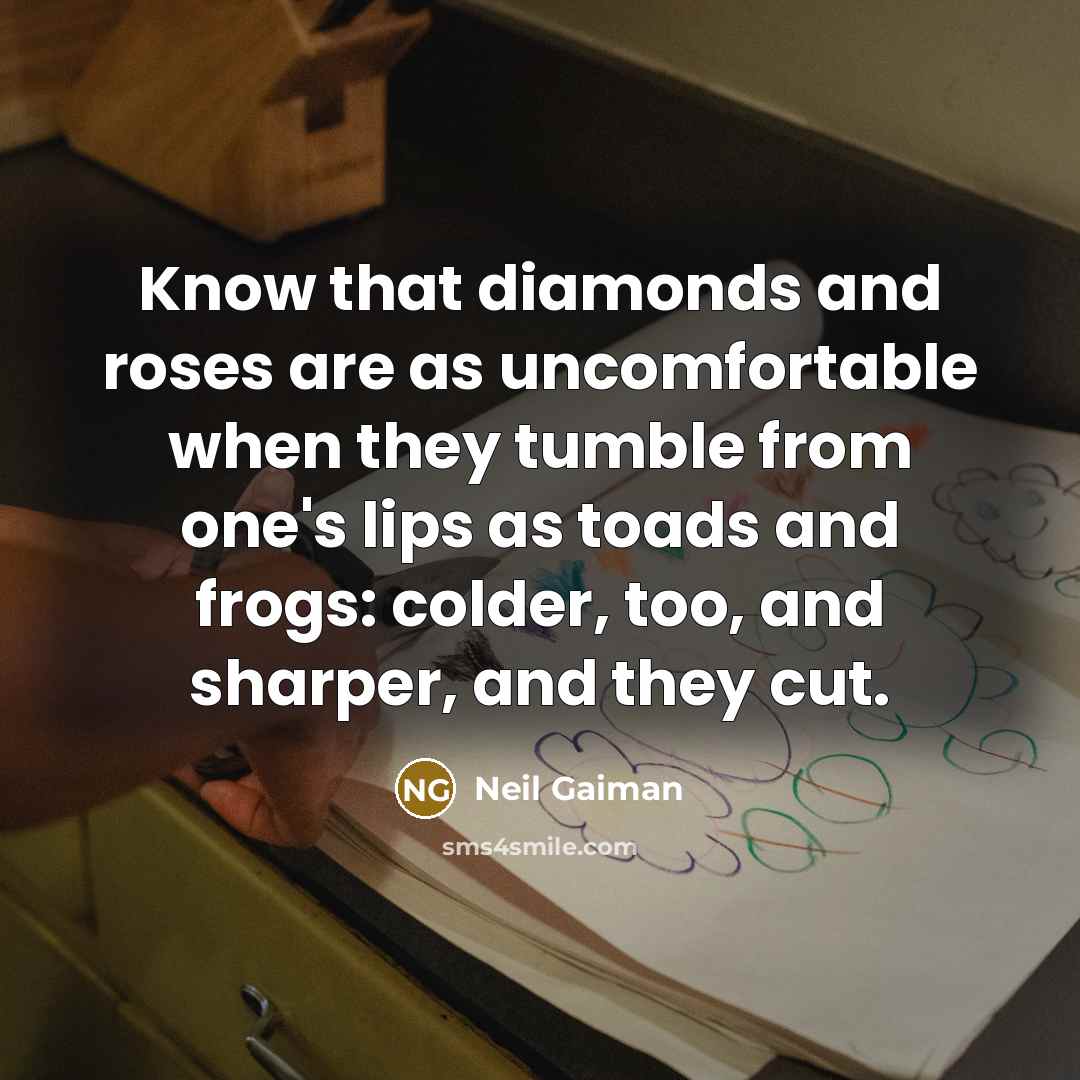 “Know that diamonds and roses are as uncomfortable when they…” quote by Neil Gaiman
