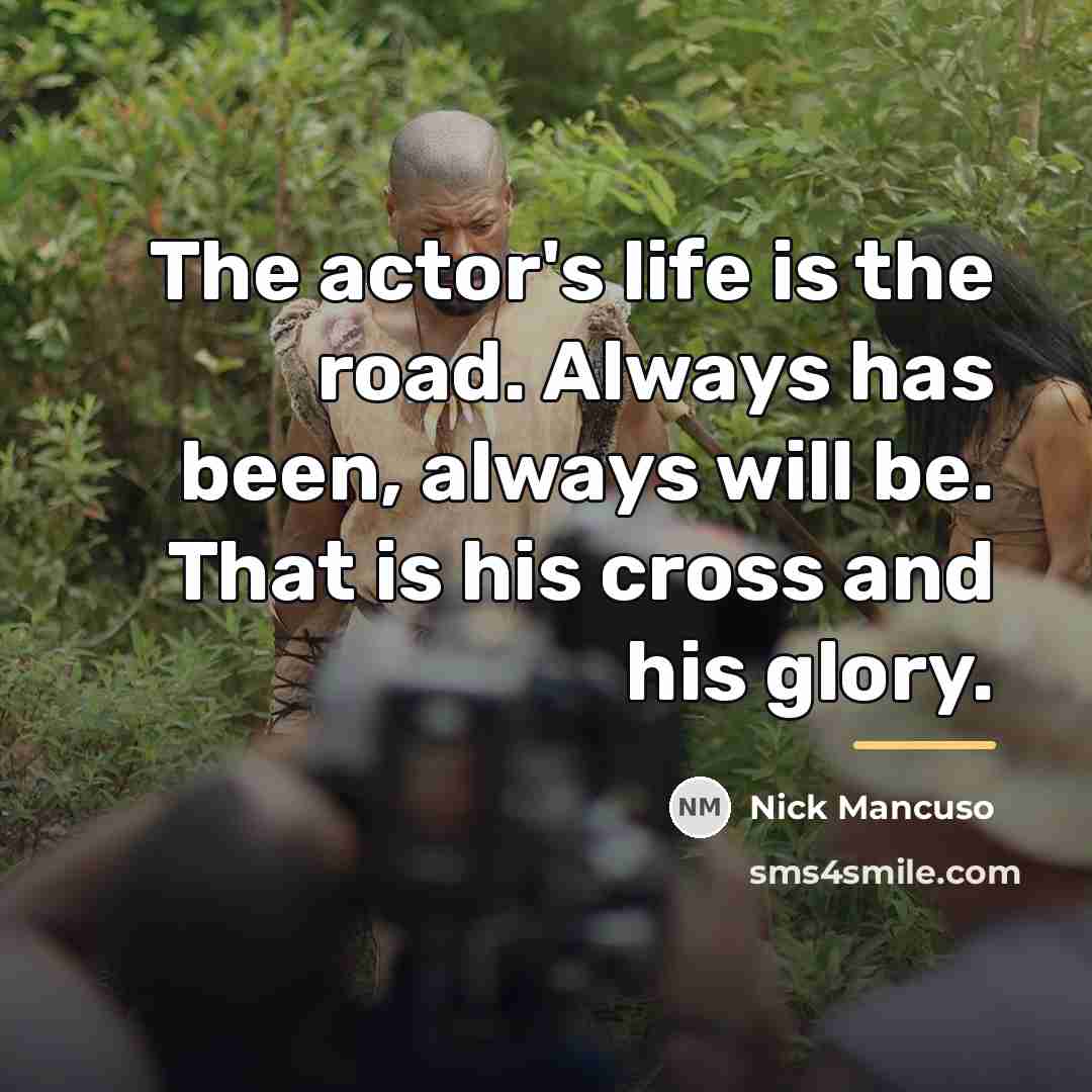 “The actor's life is the road. Always has been, always…” quote by Nick Mancuso