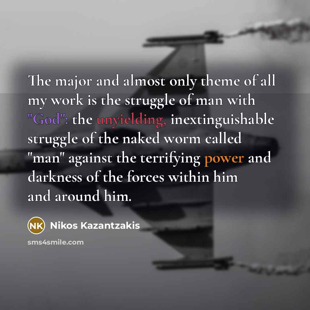 “The major and almost only theme of all my work…” quote by Nikos Kazantzakis