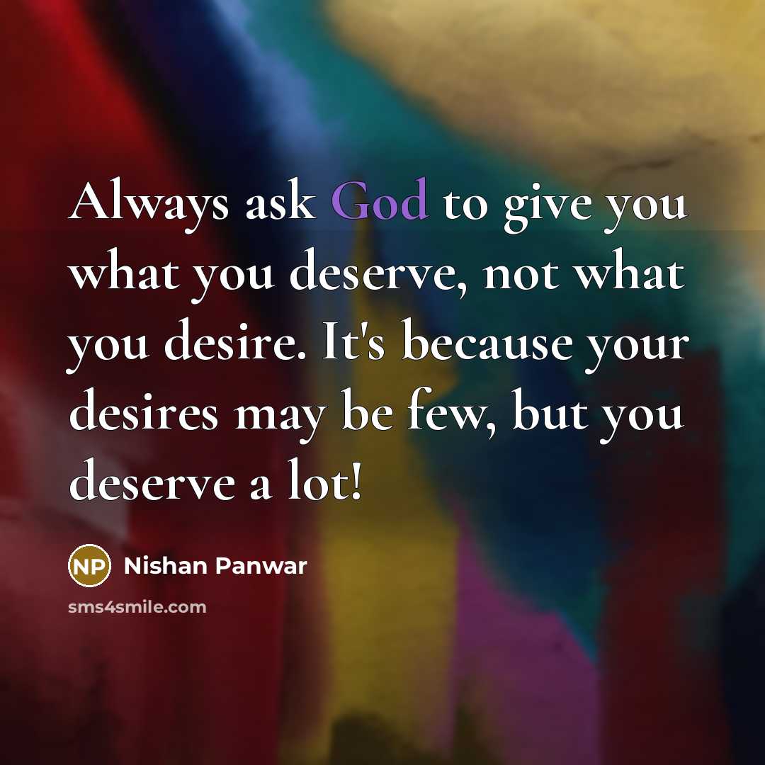 “Always ask God to give you what you deserve, not…” quote by Nishan Panwar