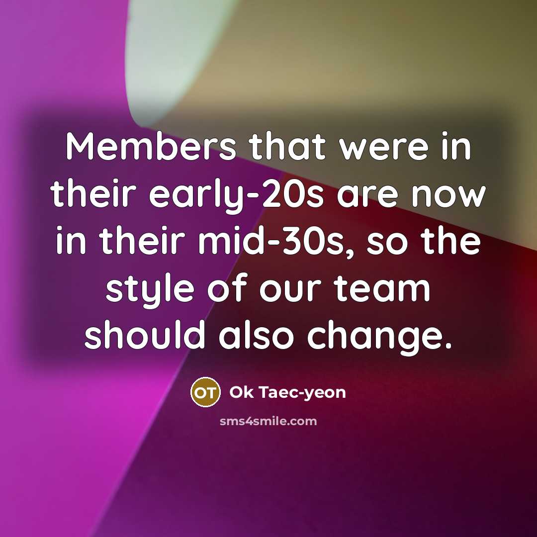 “Members that were in their early-20s are now in their…” quote by Ok Taec-yeon
