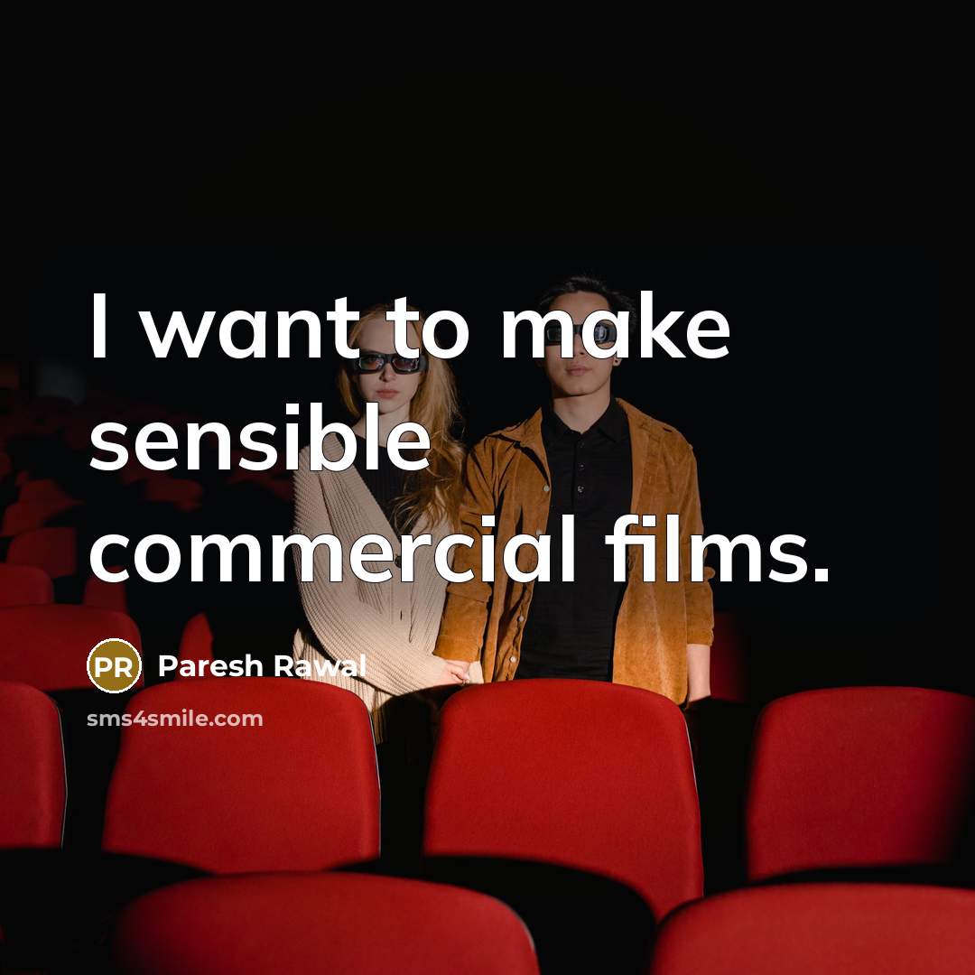 “I want to make sensible commercial films.…” quote by Paresh Rawal