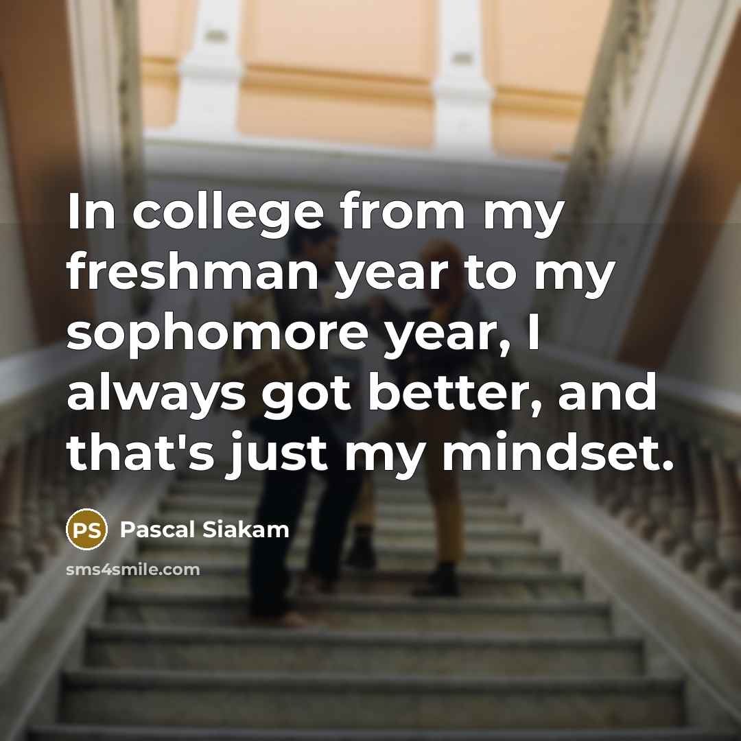 “In college from my freshman year to my sophomore year,…” quote by Pascal Siakam