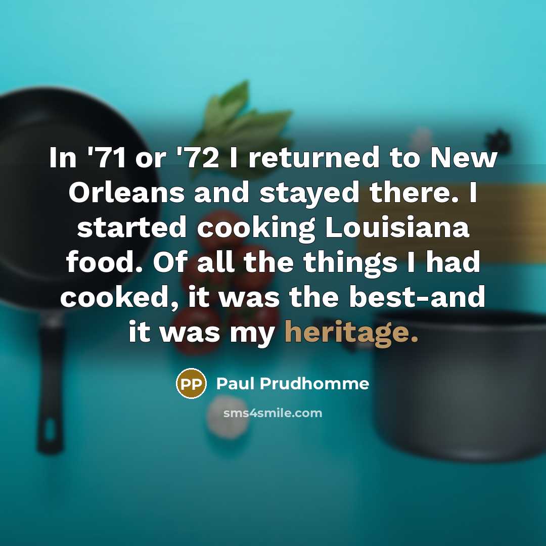 “In '71 or '72 I returned to New Orleans and…” quote by Paul Prudhomme
