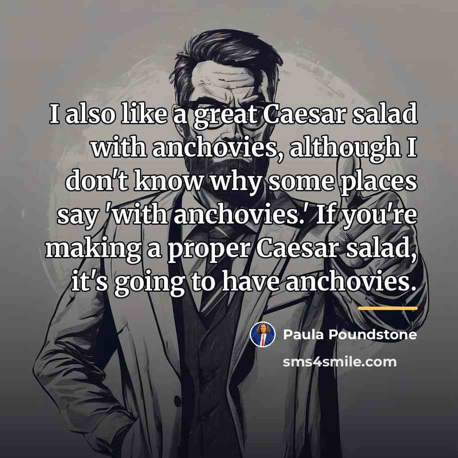 “I also like a great Caesar salad with anchovies, although…” quote by Paula Poundstone