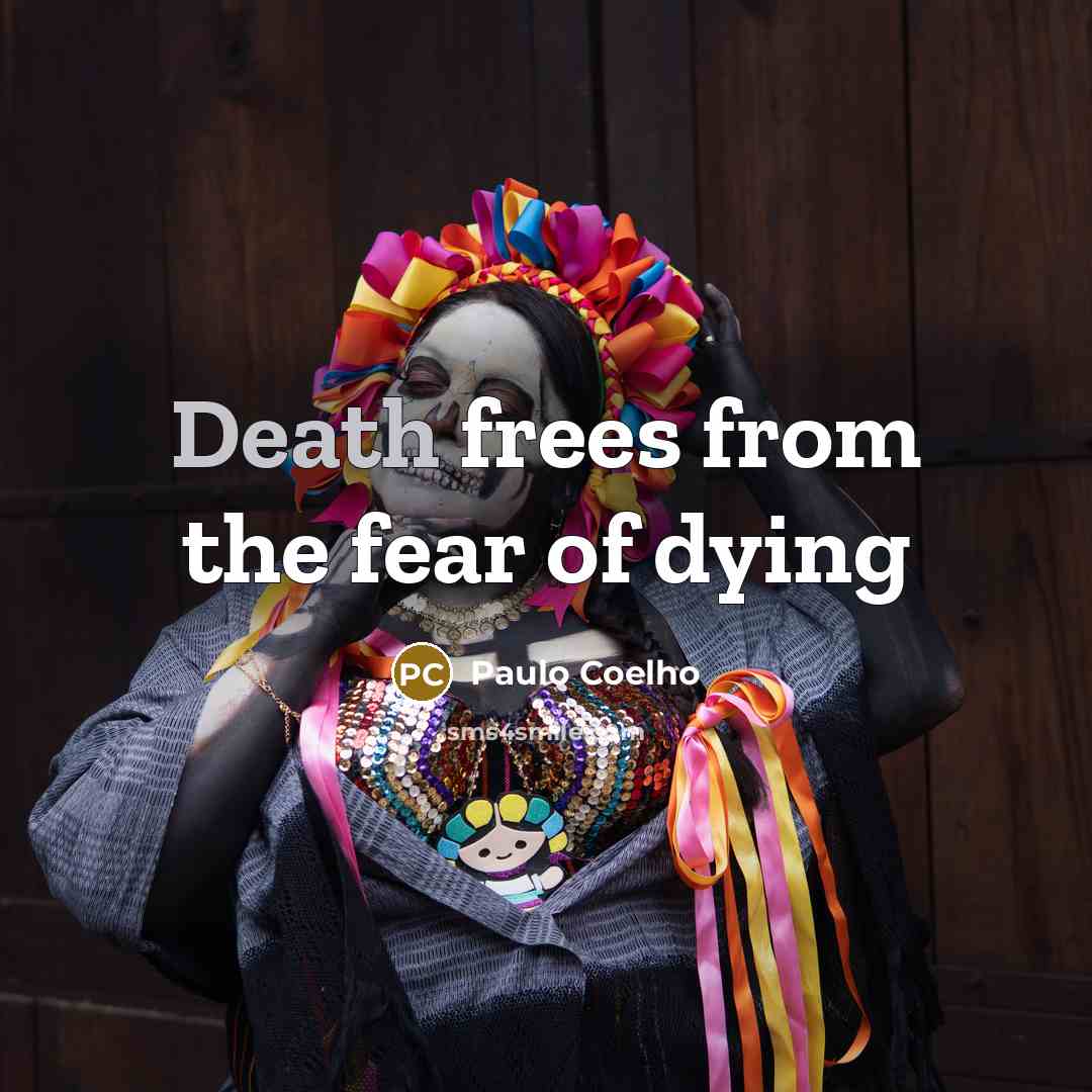 “Death frees from the fear of dying…” quote by Paulo Coelho