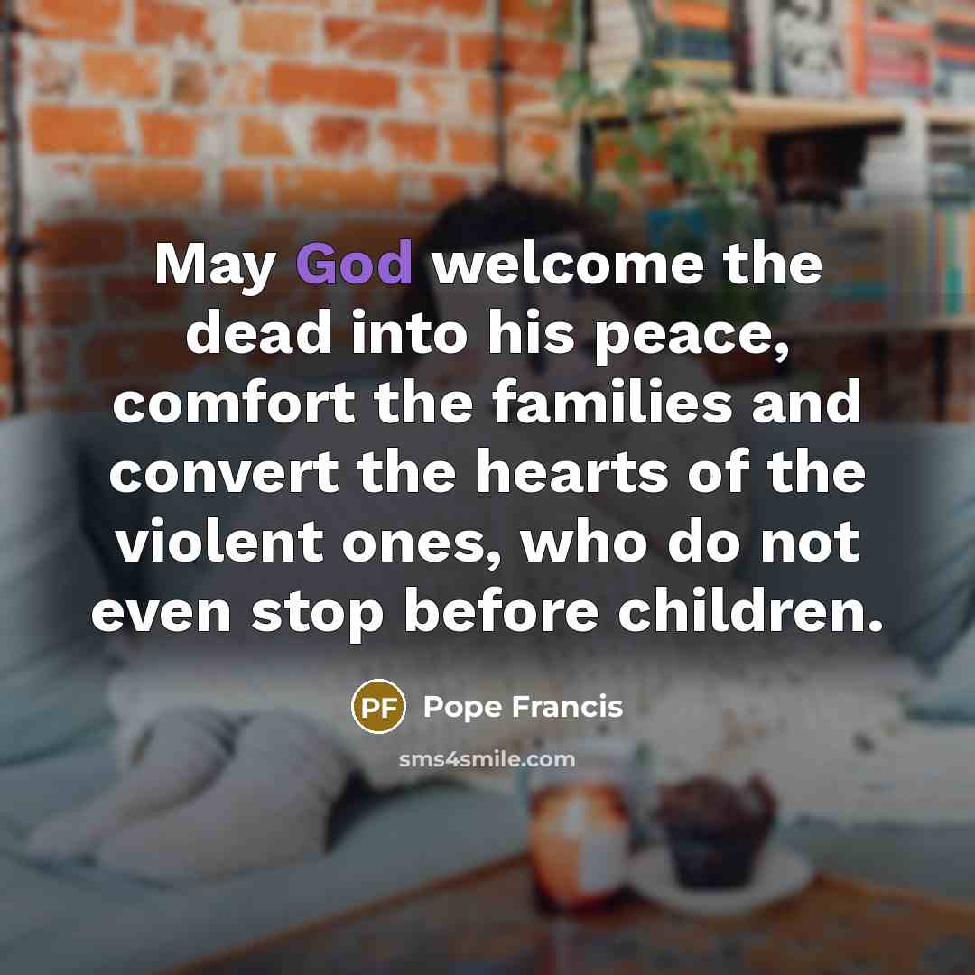“May God welcome the dead into his peace, comfort the…” quote by Pope Francis