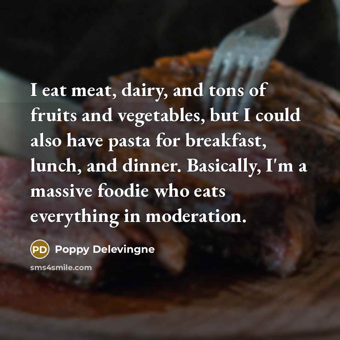 “I eat meat, dairy, and tons of fruits and vegetables,…” quote by Poppy Delevingne