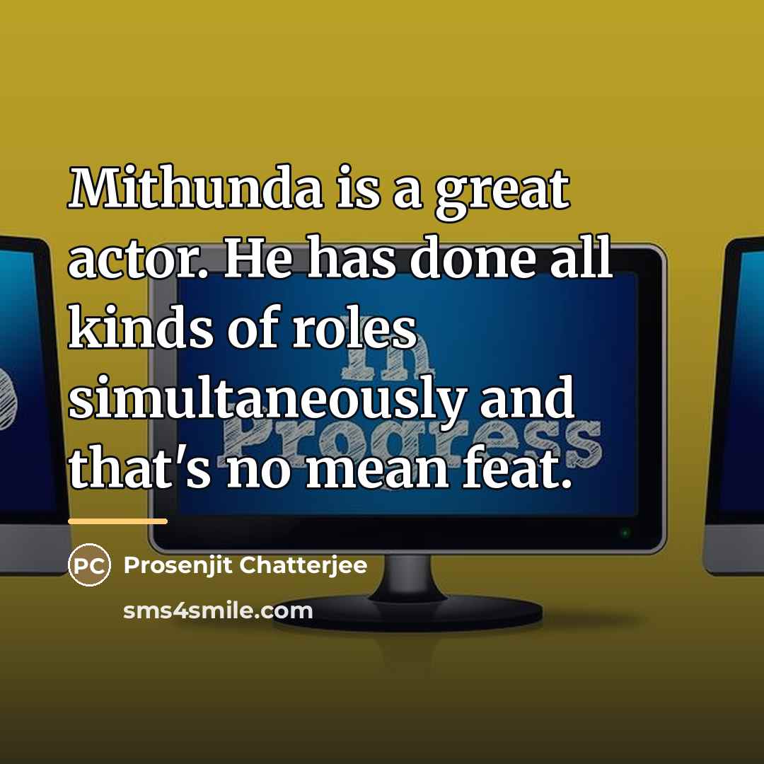 “Mithunda is a great actor. He has done all kinds…” quote by Prosenjit Chatterjee