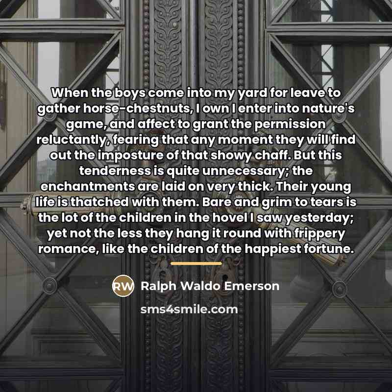 “When the boys come into my yard for leave to…” quote by Ralph Waldo Emerson