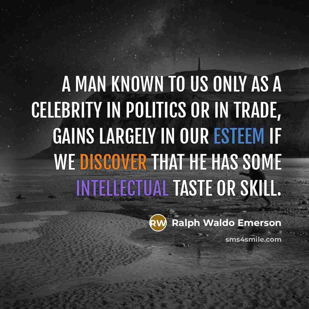 “A man known to us only as a celebrity in…” quote by Ralph Waldo Emerson