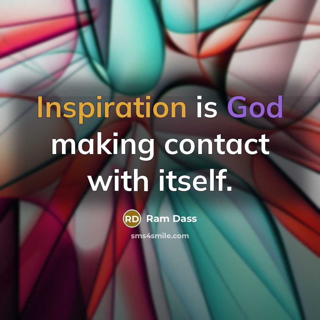 “Inspiration is God making contact with itself.…” quote by Ram Dass