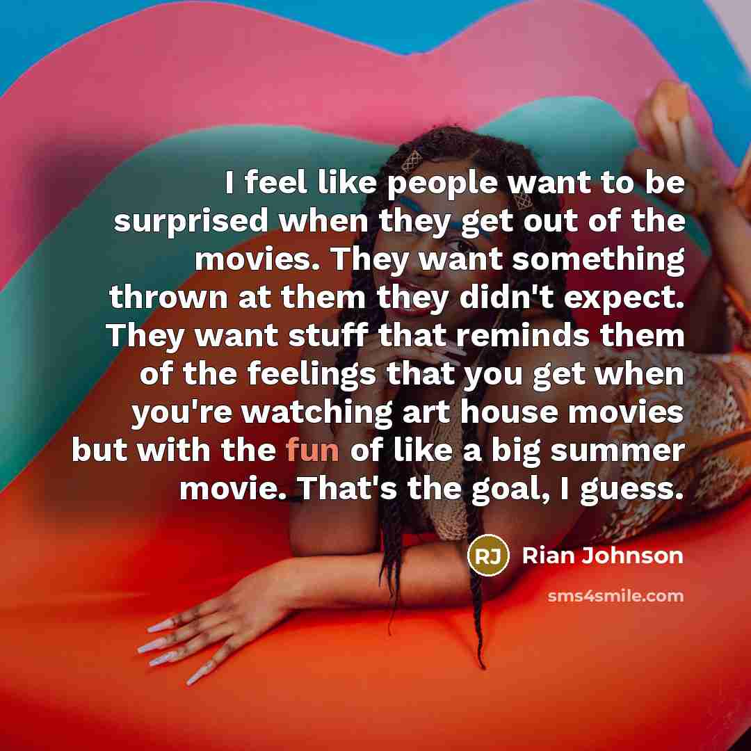 “I feel like people want to be surprised when they…” quote by Rian Johnson
