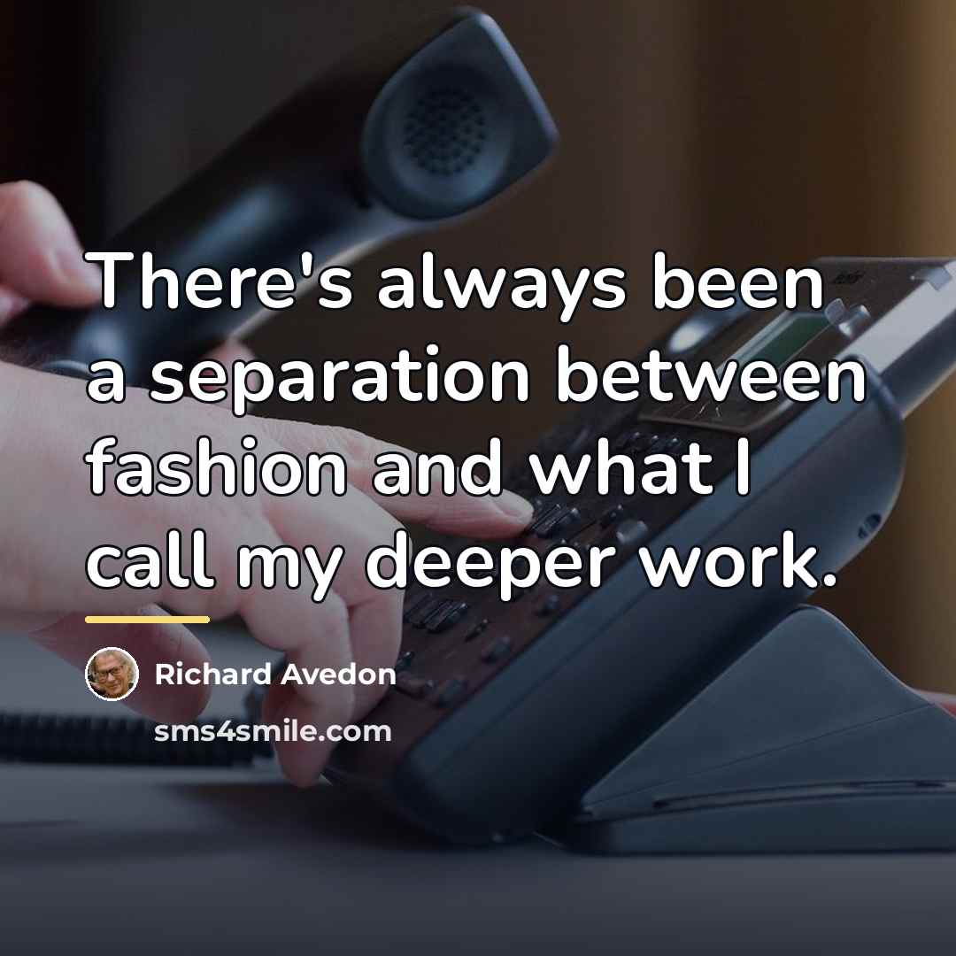 “There's always been a separation between fashion and what I…” quote by Richard Avedon