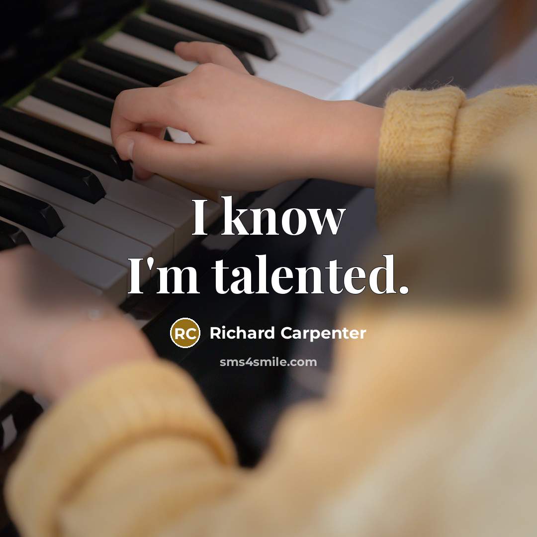 “I know I'm talented.…” quote by Richard Carpenter