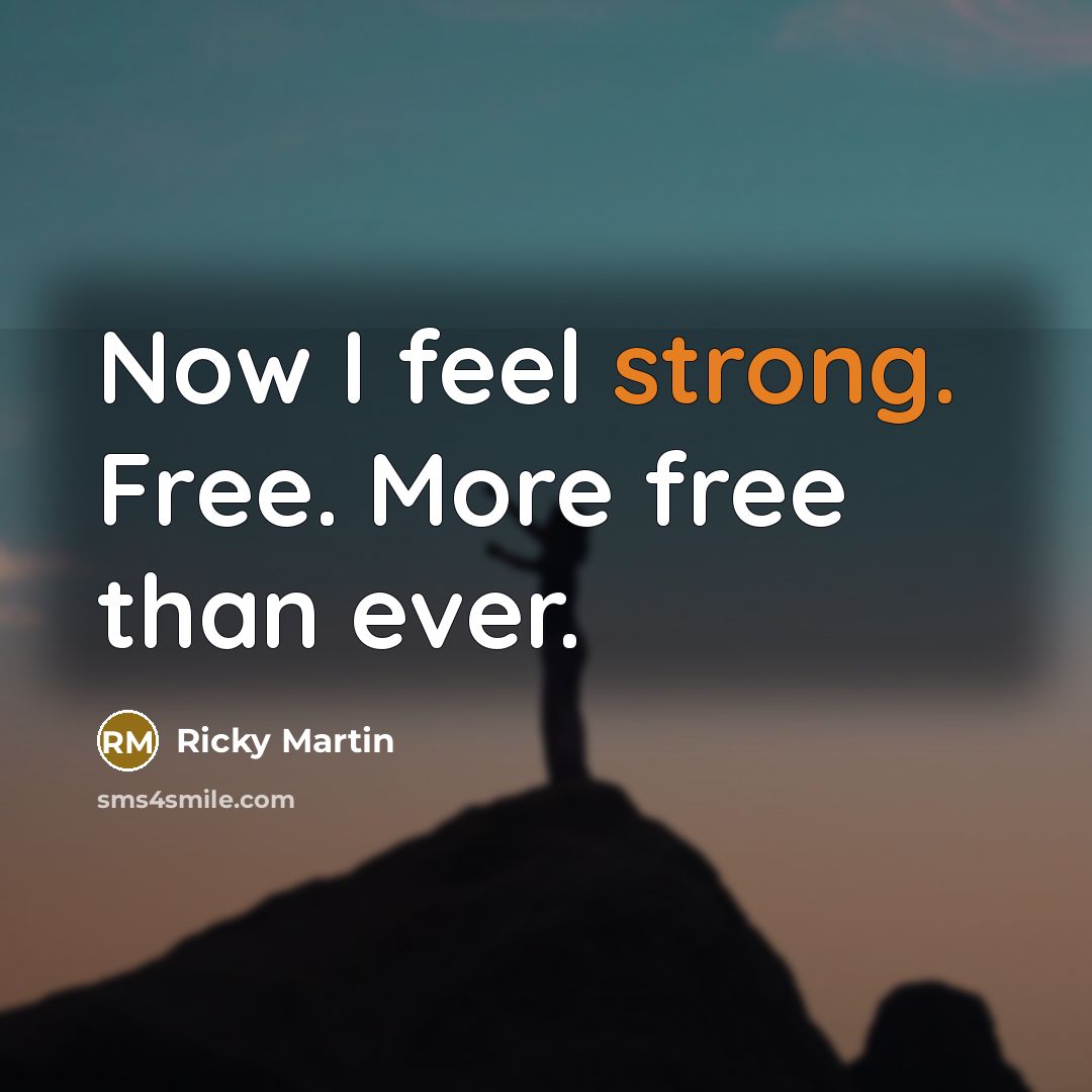 “Now I feel strong. Free. More free than ever.…” quote by Ricky Martin