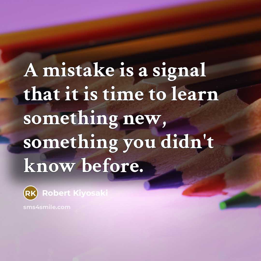 “A mistake is a signal that it is time to…” quote by Robert Kiyosaki