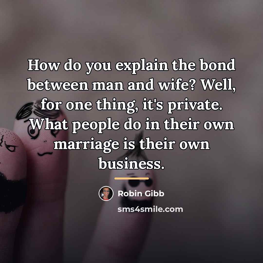 “How do you explain the bond between man and wife?…” quote by Robin Gibb