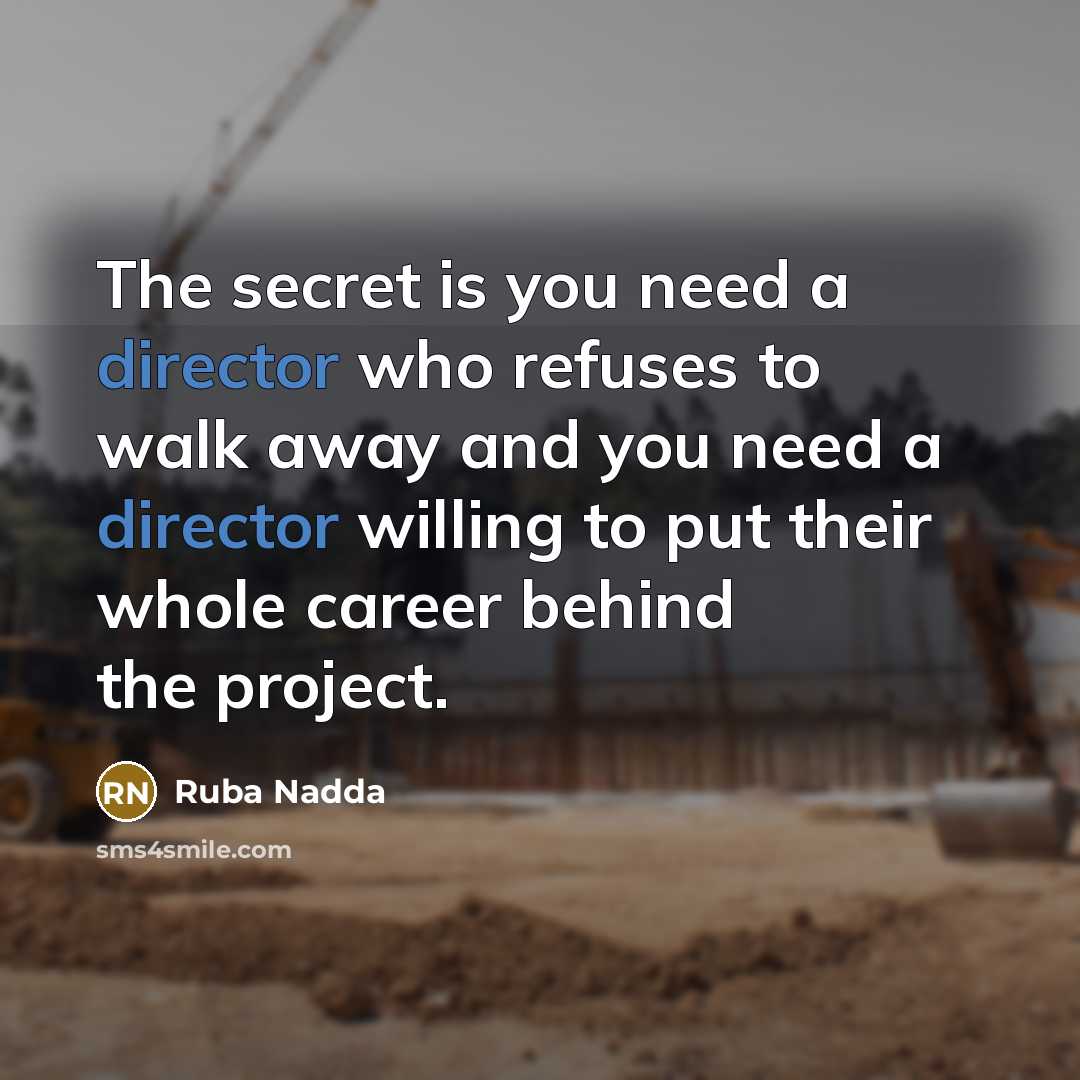 “The secret is you need a director who refuses to…” quote by Ruba Nadda