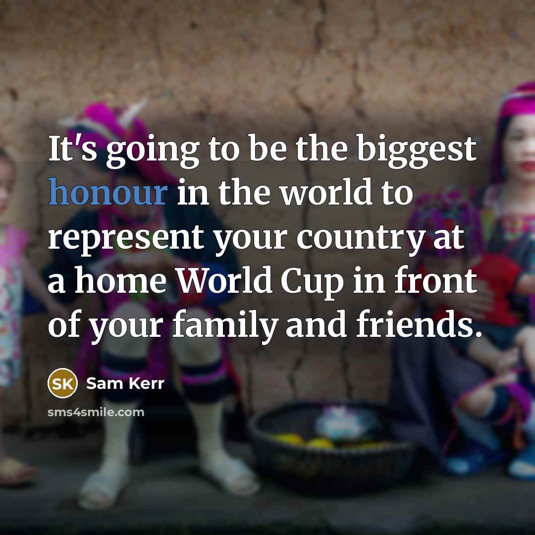 “It's going to be the biggest honour in the world…” quote by Sam Kerr