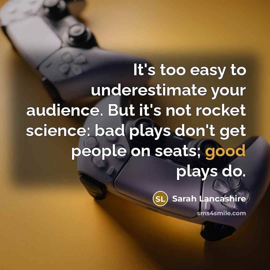 “It's too easy to underestimate your audience. But it's not…” quote by Sarah Lancashire