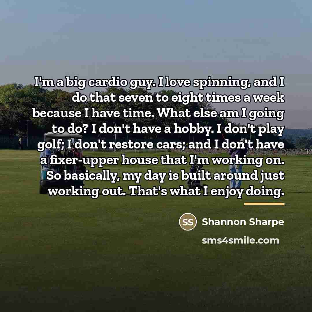 “I'm a big cardio guy. I love spinning, and I…” quote by Shannon Sharpe