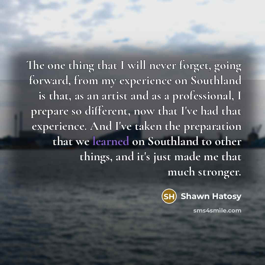 “The one thing that I will never forget, going forward,…” quote by Shawn Hatosy