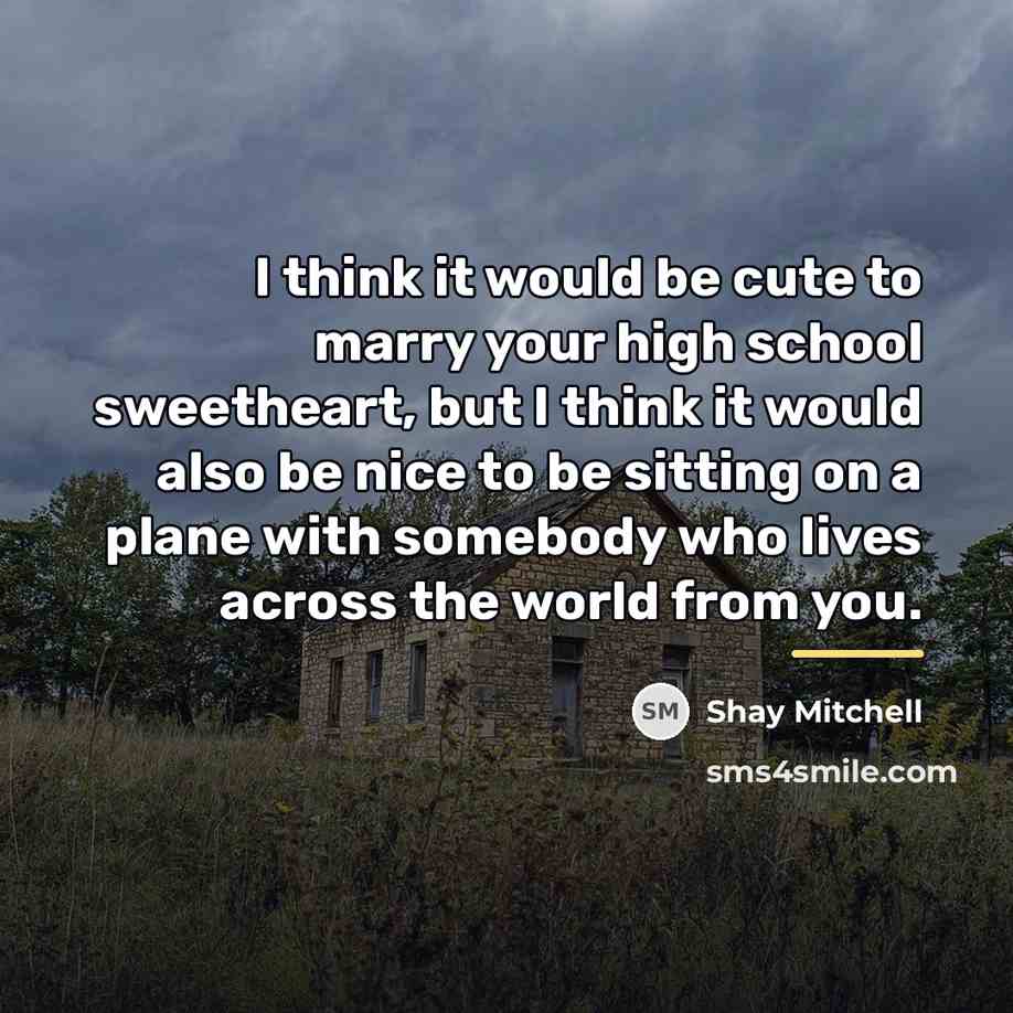 “I think it would be cute to marry your high…” quote by Shay Mitchell