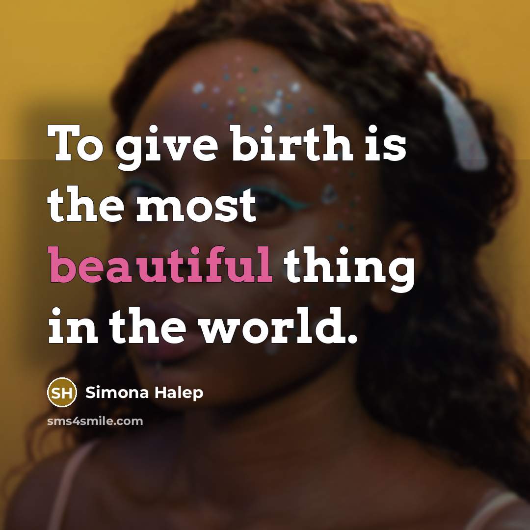 “To give birth is the most beautiful thing in the…” quote by Simona Halep