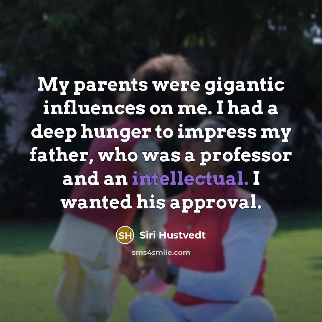 “My parents were gigantic influences on me. I had a…” quote by Siri Hustvedt