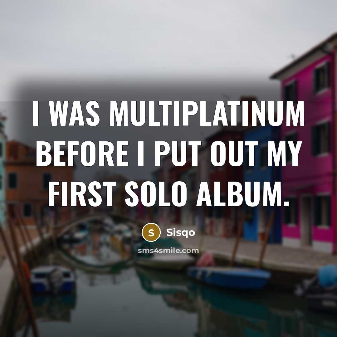“I was multiplatinum before I put out my first solo…” quote by Sisqo