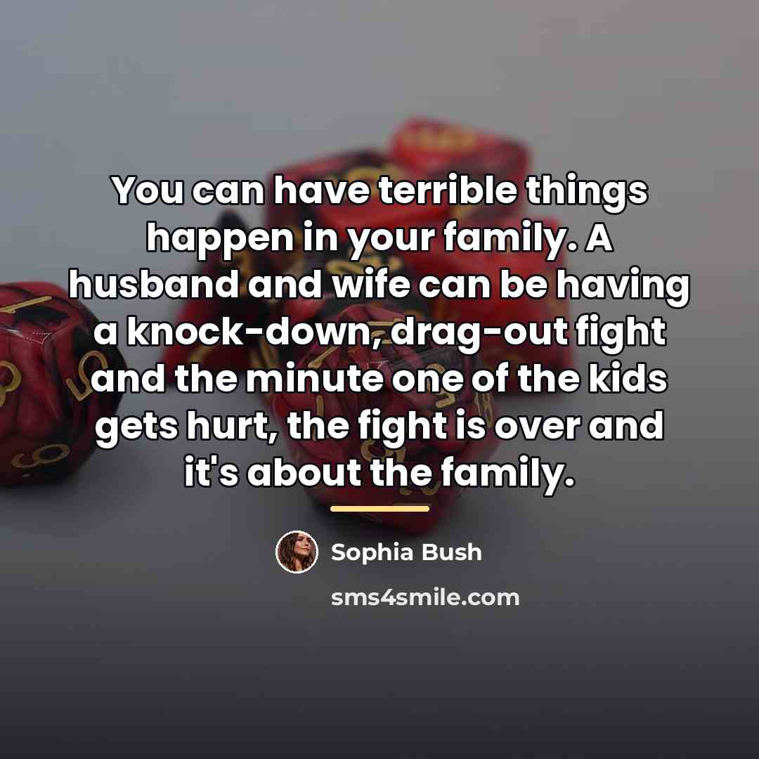 “You can have terrible things happen in your family. A…” quote by Sophia Bush