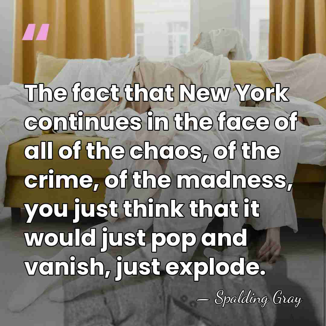The fact that New York continues in the face of all of&hellip; - Spalding Gray