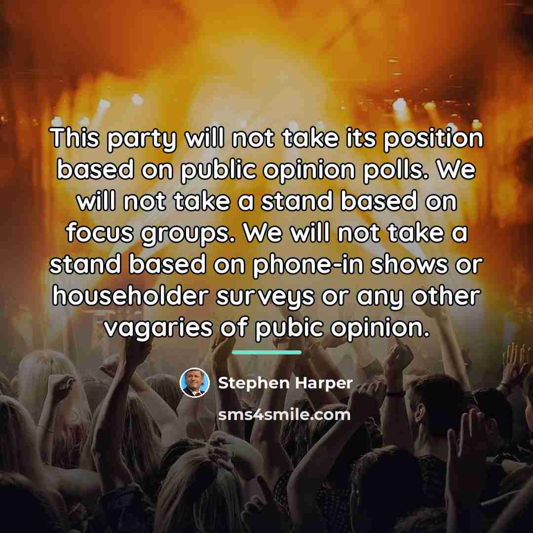“This party will not take its position based on public…” quote by Stephen Harper