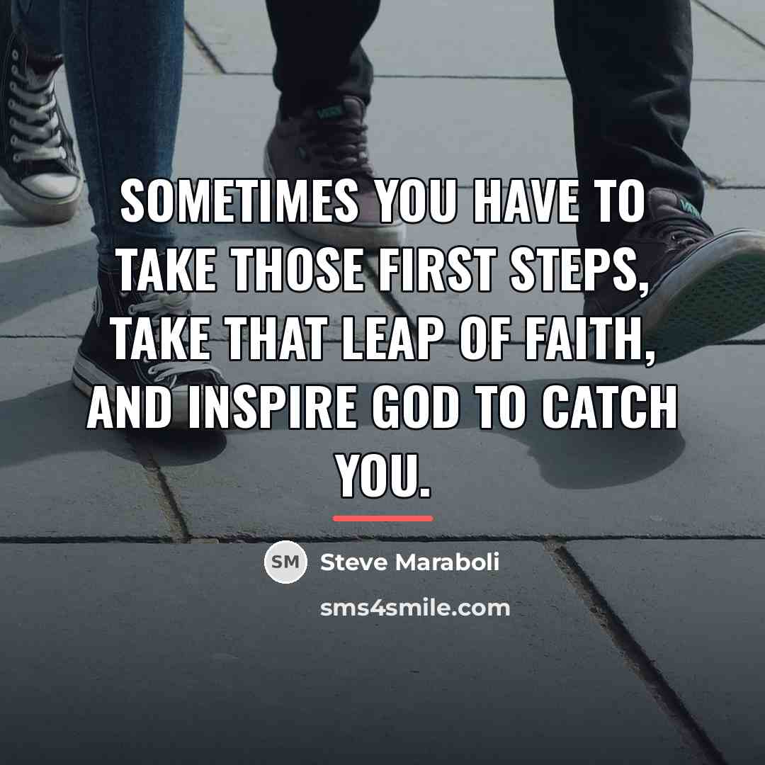“Sometimes you have to take those first steps, take that…” quote by Steve Maraboli