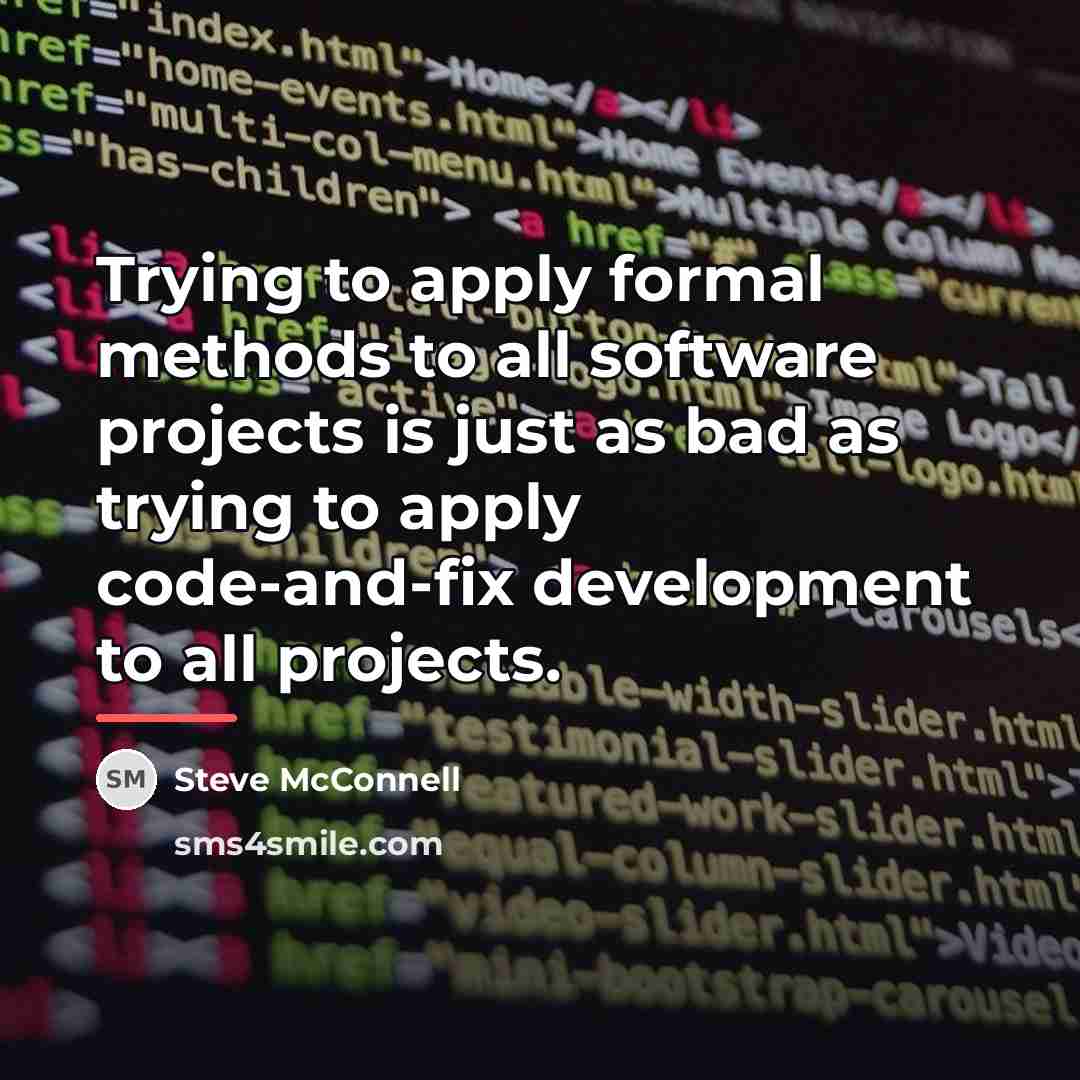 “Trying to apply formal methods to all software projects is…” quote by Steve McConnell