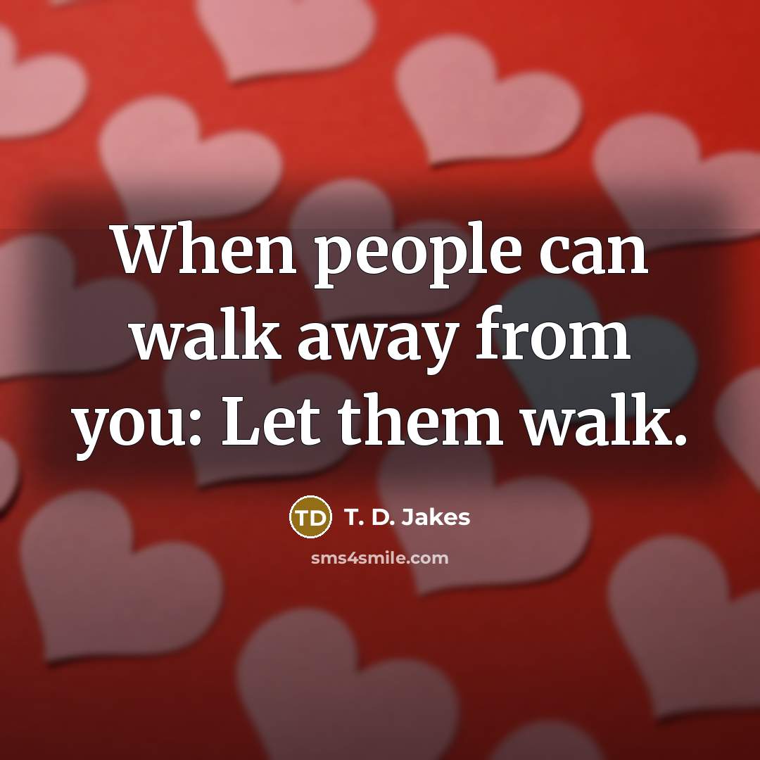 “When people can walk away from you: Let them walk.…” quote by T. D. Jakes