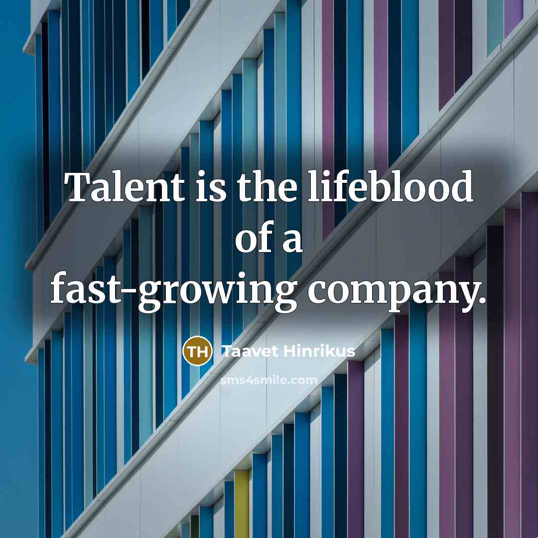 “Talent is the lifeblood of a fast-growing company.…” quote by Taavet Hinrikus