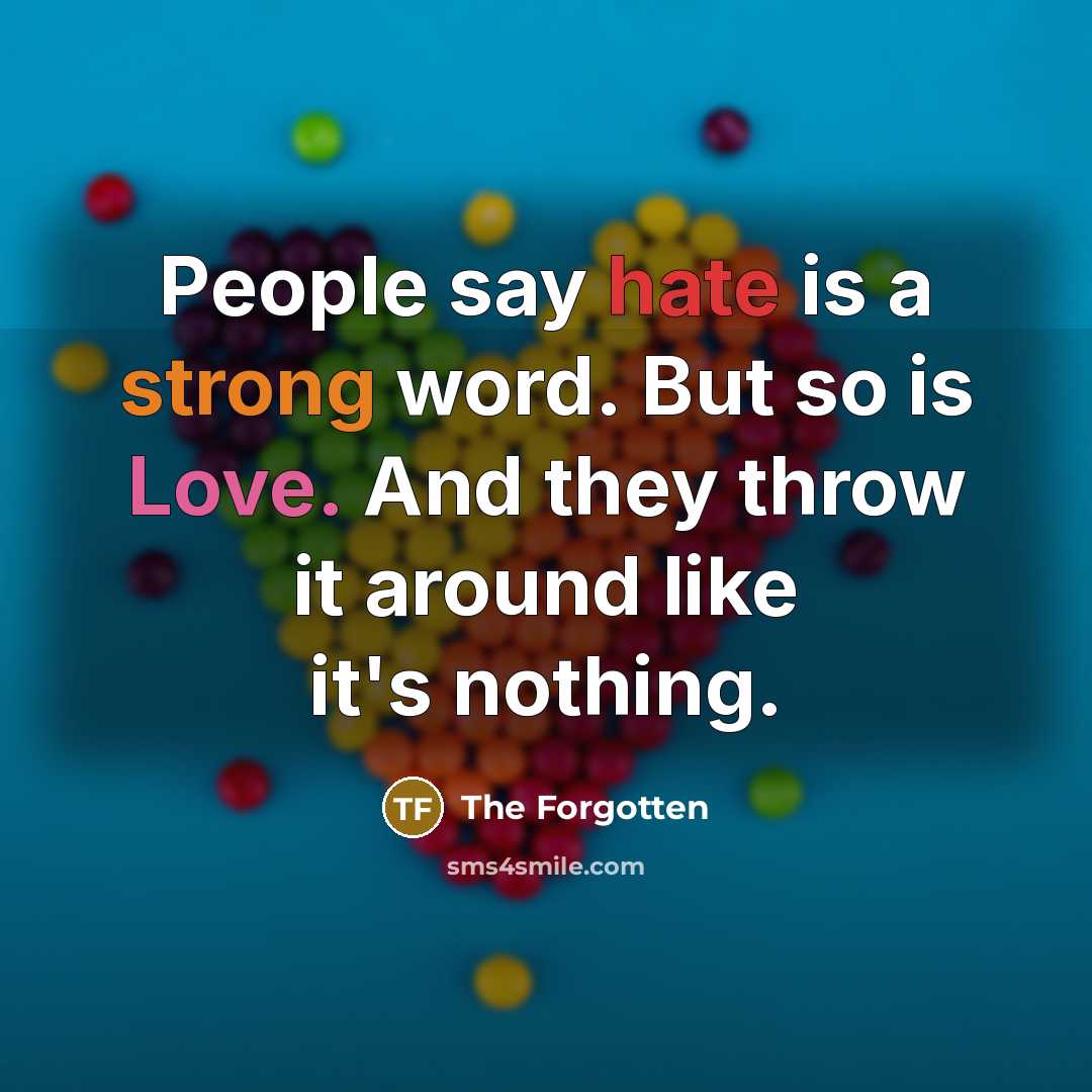 “People say hate is a strong word. But so is…” quote by The Forgotten