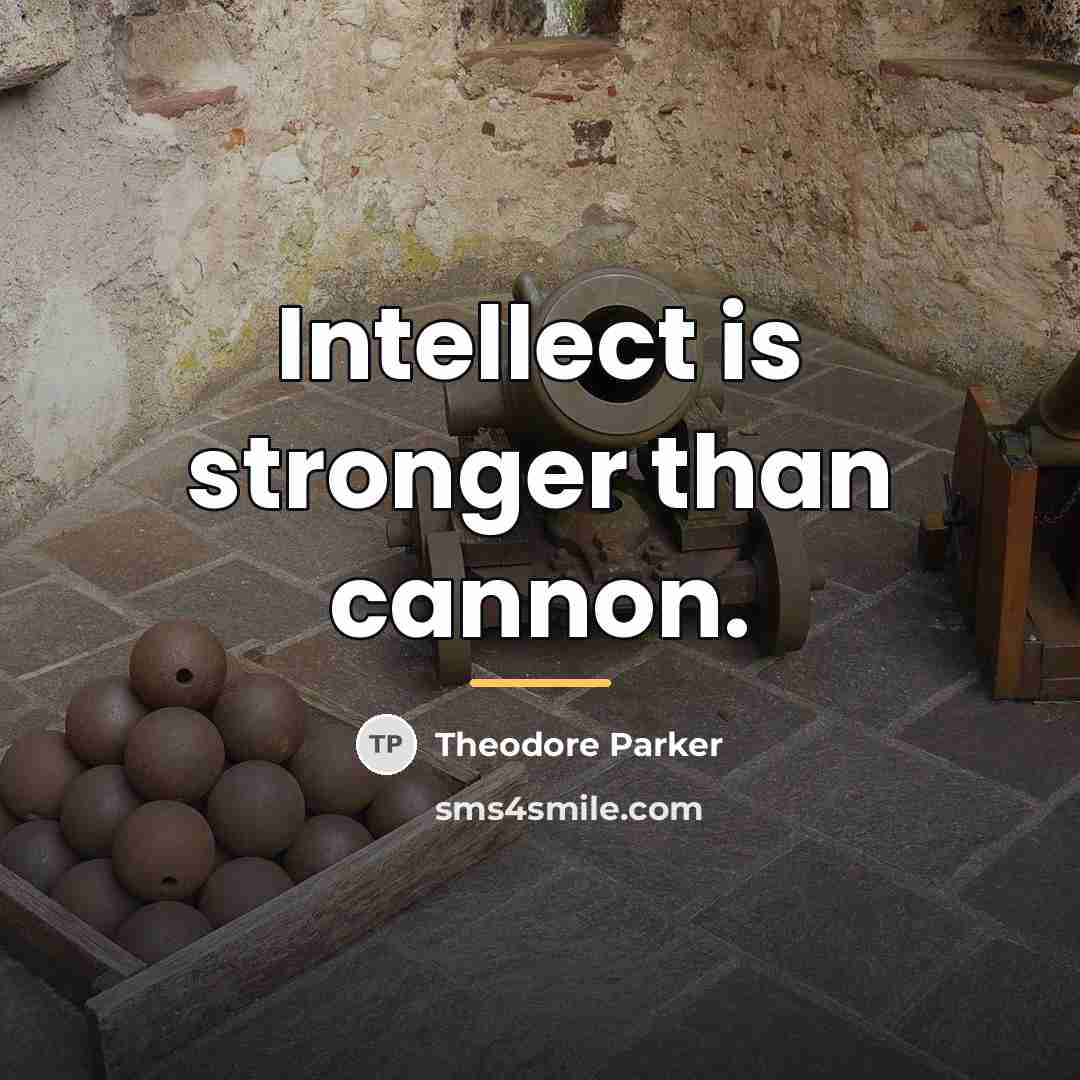 “Intellect is stronger than cannon.…” quote by Theodore Parker