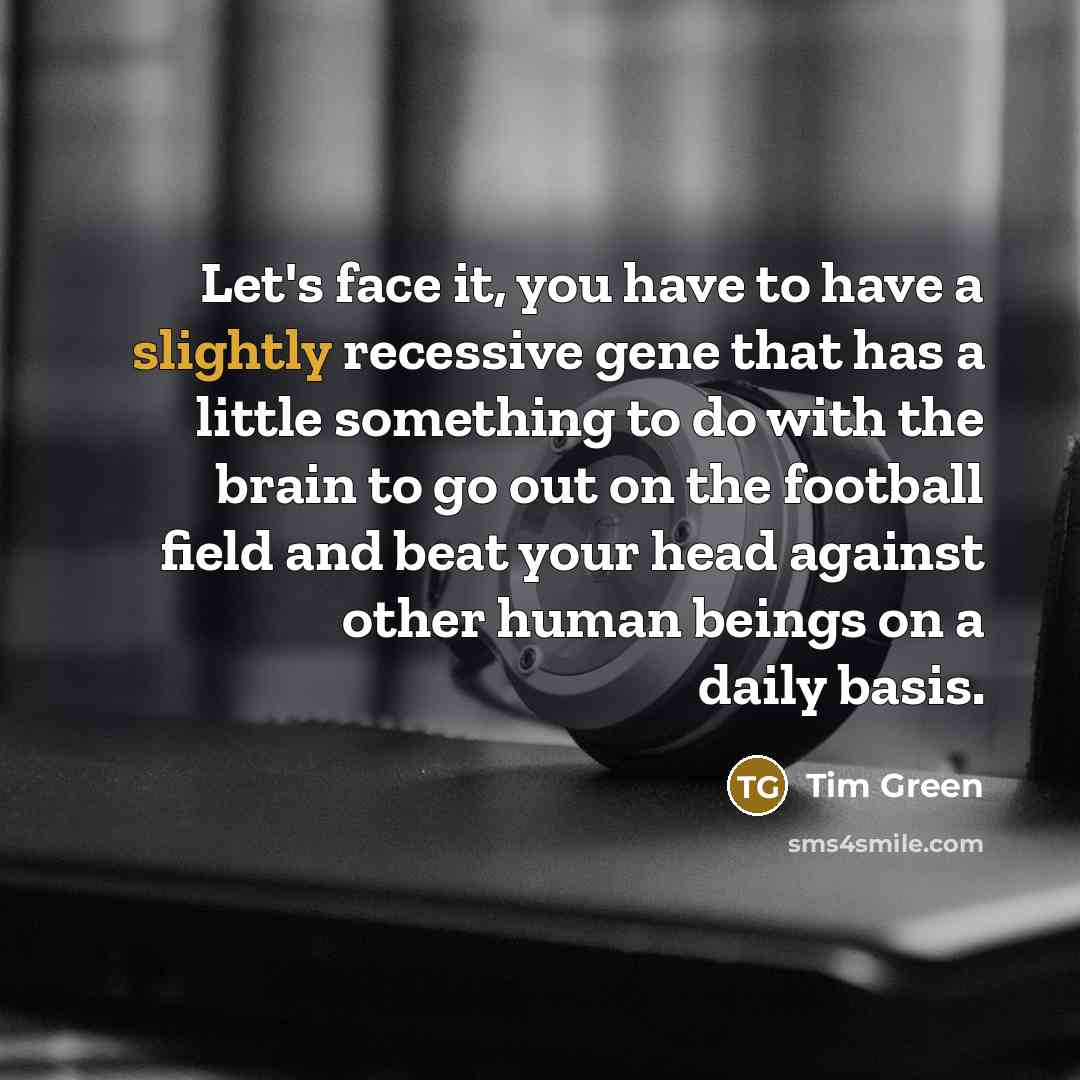 “Let's face it, you have to have a slightly recessive…” quote by Tim Green