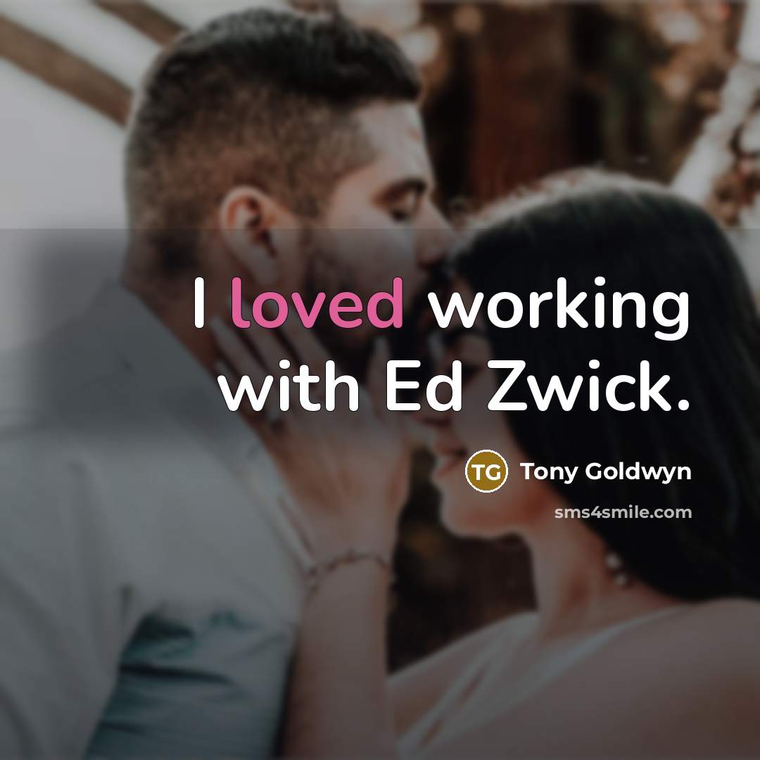 “I loved working with Ed Zwick.…” quote by Tony Goldwyn