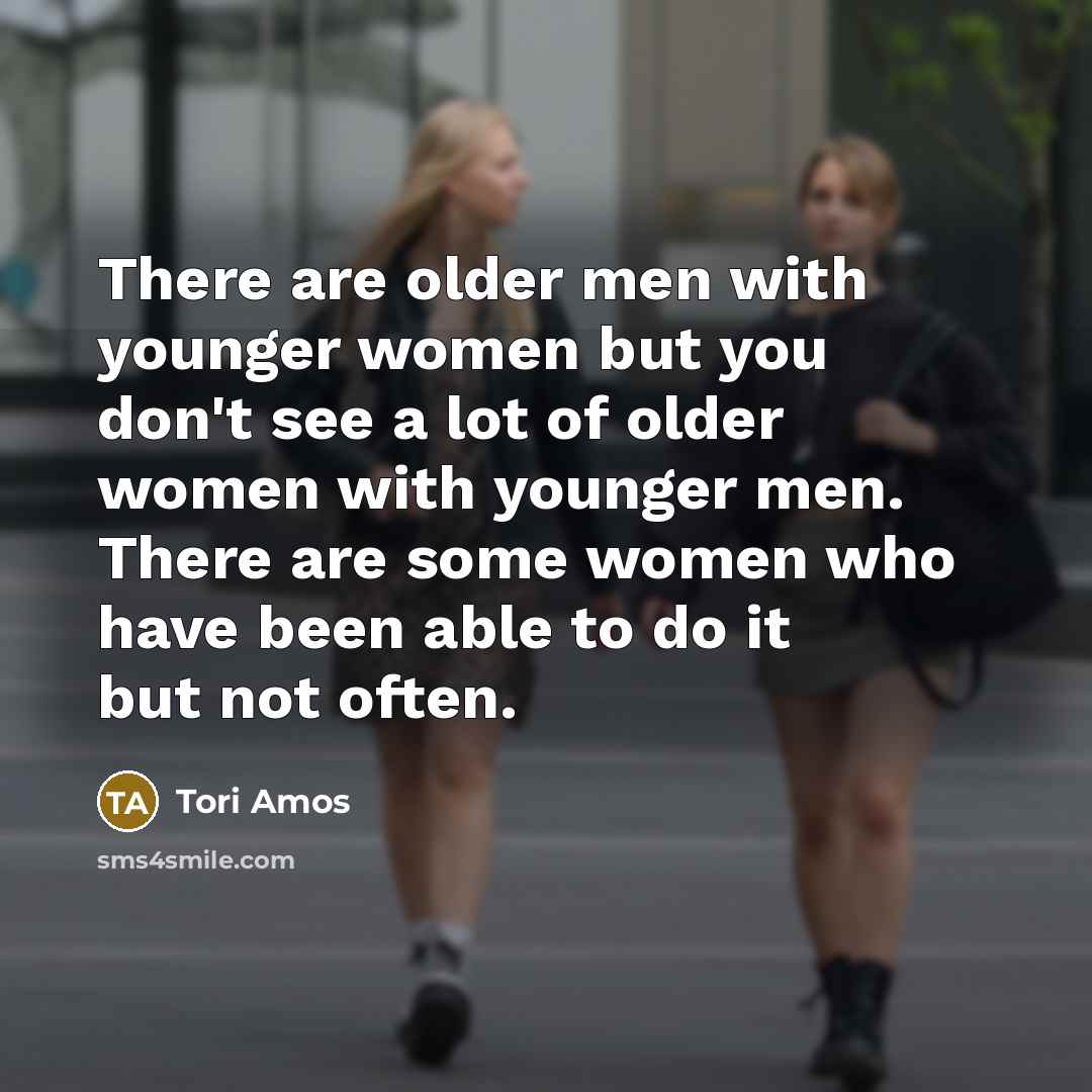 “There are older men with younger women but you don't…” quote by Tori Amos