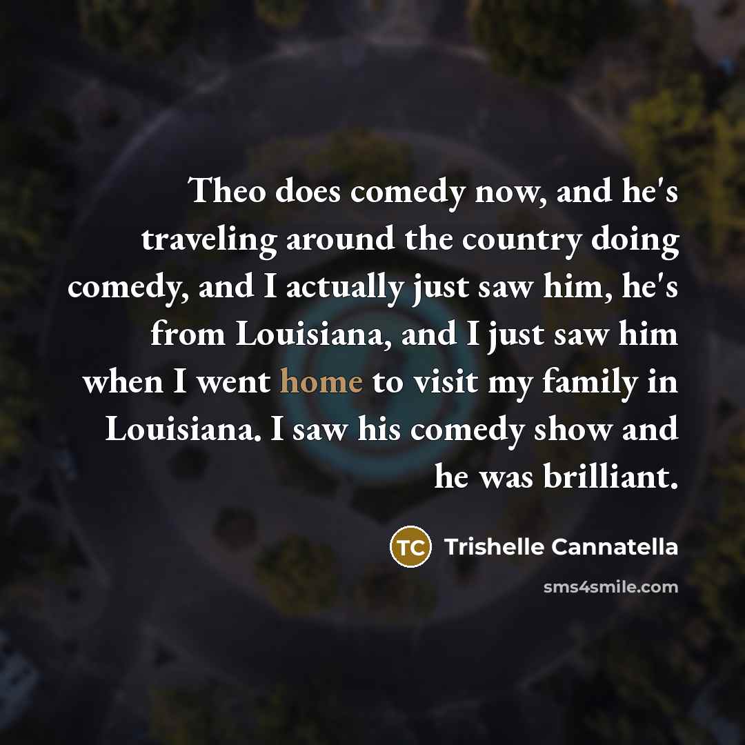 “Theo does comedy now, and he's traveling around the country…” quote by Trishelle Cannatella